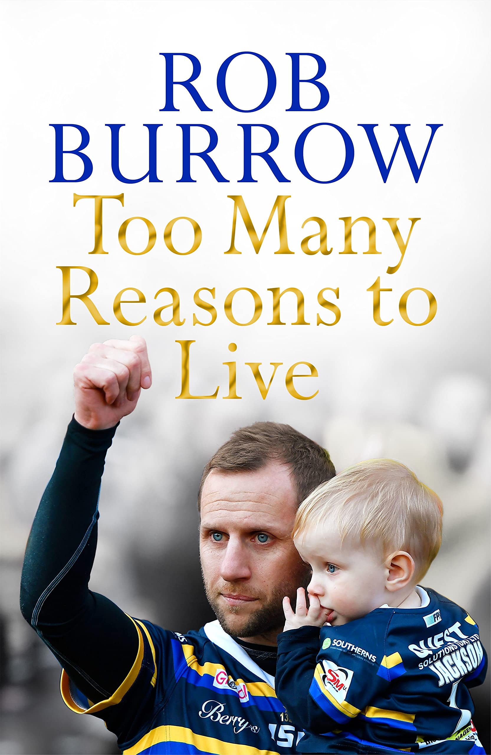 Too Many Reasons To Live by Rob Burrow