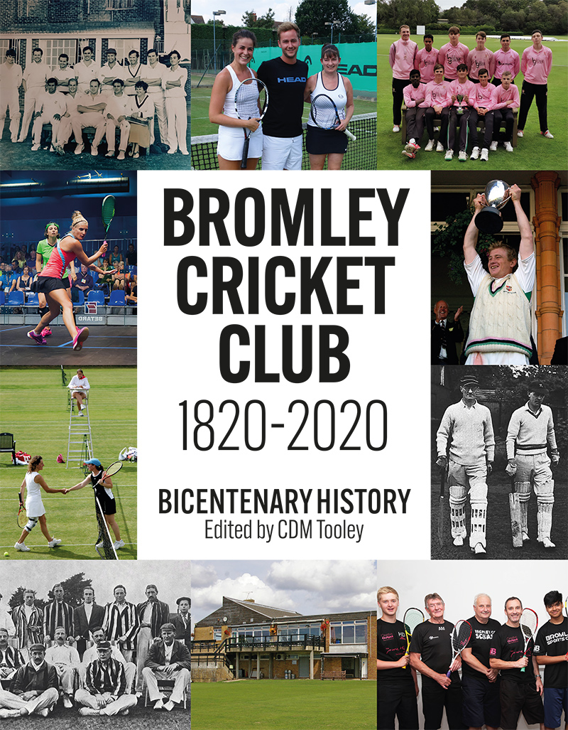 Bromley Cricket Club 1820-2020 Bicentenary History edited by CDM Tooley